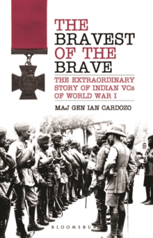 Image for The bravest of the brave: the extraordinary story of Indian VCs of World War I