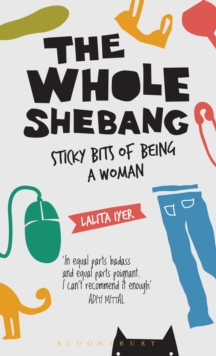 Image for The whole shebang: sticky bits of being a woman