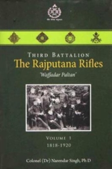 Third Battalion The Rajputana Rifles `Waffadar Paltan’: Volume 1, 1818-1920