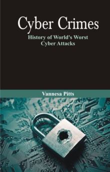 Image for Cyber Crimes: History of World's Worst Cyber Attacks