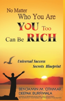 Image for No Matter Who You Are, You Too Can Be Rich: Universal Success Secrets Blueprint