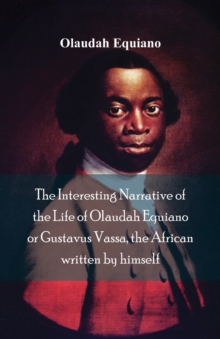 Image for The Interesting Narrative of the Life of Olaudah Equiano, Or Gustavus Vassa, The African Written By Himself