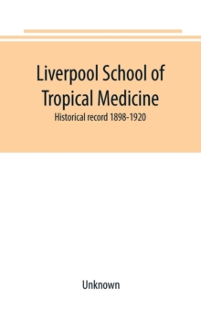 Image for Liverpool School of Tropical Medicine : historical record 1898-1920