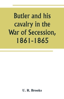 Image for Butler and his cavalry in the War of Secession, 1861-1865