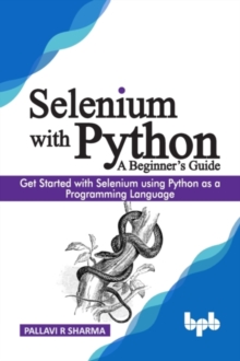 Selenium With Python - A Beginner's Guide by Pallavi R, Sharma ...