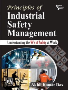 Image for Principles of Industrial Safety Management : Understanding the Ws of Safety at Work