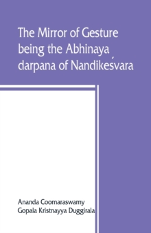 Image for The mirror of gesture, being the Abhinaya darpana of Nandikes´vara