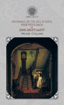 Image for Antonina; Or, The Fall of Rome, Poor Miss Finch & John Jago's Ghost