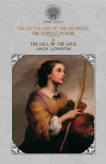 Image for The Little Lady of the Big House, The Scarlet Plague (Illustrated) & The Call of the Wild