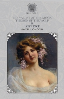 Image for The Valley of the Moon, The son of the wolf & Lost Face