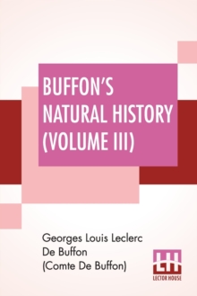 Image for Buffon's Natural History (Volume III) : Containing A Theory Of The Earth Translated With Noted From French By James Smith Barr In Ten Volumes (Vol III)