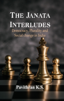 Image for The Janata Interludes: Democracy, Plurality and Social Change in India