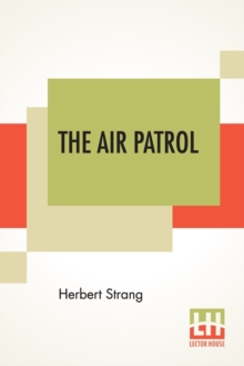 Image for The Air Patrol : A Story Of The North-West Frontier