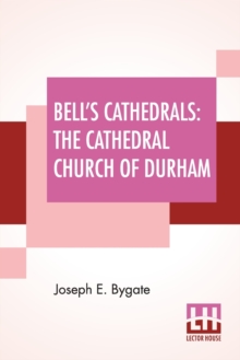 Image for Bell's Cathedrals : The Cathedral Church Of Durham - A Description Of Its Fabric And A Brief History Of The Episcopal See