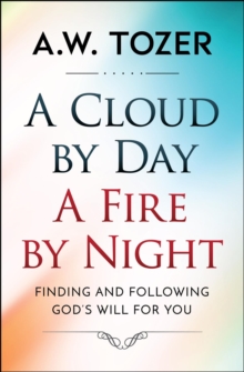 Image for Cloud by Day, a Fire by Night: Finding and Following the God's Will for You