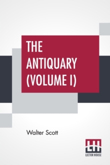 Image for The Antiquary (Volume I) : With Introductory Essay And Notes By Andrew Lang (Complete Edition In Two Volumes - Vol. I.)