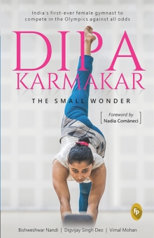 Image for Dipa Karmakar: The Small Wonder: India's first ever female gymnast to compete in the Olympics