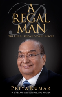 Image for A Regal Man : The Life & Lessons of Vasu Shroff