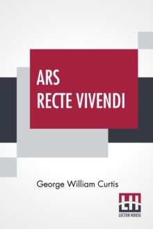 Image for Ars Recte Vivendi : Being Essays Contributed To The Easy Chair
