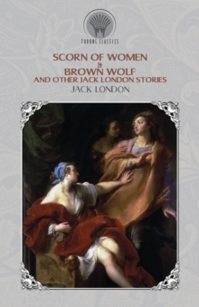 Image for Scorn of Women & Brown Wolf and Other Jack London Stories