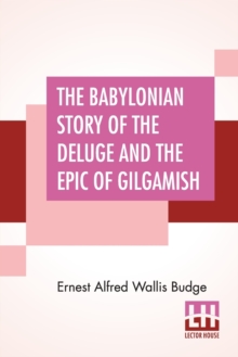 Image for The Babylonian Story Of The Deluge And The Epic Of Gilgamish