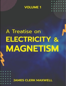 Image for A Treatise on Electricity & Magnetism VOLUME 1