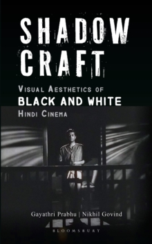 Image for Shadow craft: visual aesthetics of black and white Hindi cinema