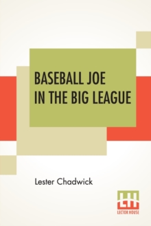 Baseball Joe In The Big League: Or A Young Pitcher’s Hardest Struggles