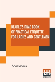 Image for Beadle's Dime Book Of Practical Etiquette For Ladies And Gentlemen