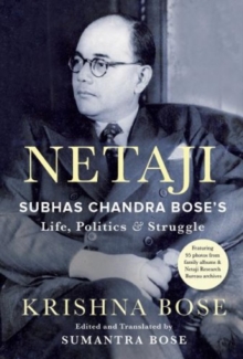 Netaji: Subhas Chandra Bose’s Life, Politics and Struggle