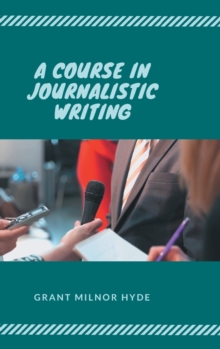 Image for A Course in Journalistic Writing