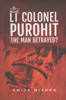 Lt Colonel Purohit: The Man Betrayed