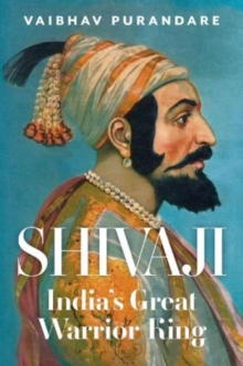 Shivaji: India’s Great Warrior King