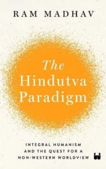The Hindutva Paradigm: Integral Humanism and Quest for a Non-Western Worldview