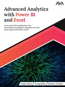 Image for Advanced Analytics with Power BI and Excel : Learn powerful visualization and data analysis techniques using Microsoft BI tools along with Python and R