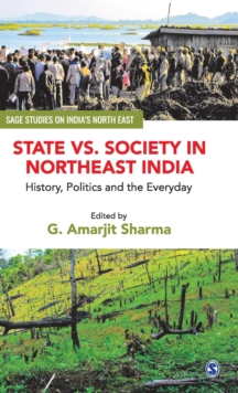 Image for State vs. society in Northeast India  : history, politics and the everyday