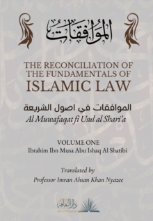 The Reconciliation of the Fundamentals of Islamic Law: Volume 1 – Al Muwafaqat fi Usul al Shari’a: الموافقات في اصول الشريعة