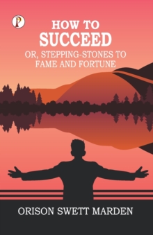 Image for How to Succeed; Or, Stepping-Stones to Fame and Fortune
