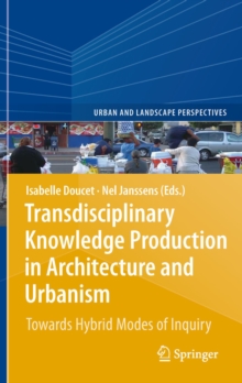 Image for Transdisciplinary knowledge production in architecture and urbanism: towards hybrid modes of inquiry