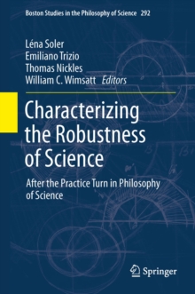 Image for Characterizing the robustness of science: after the practice turn in philosophy of science