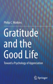 Image for Gratitude and the good life  : toward a psychology of appreciation