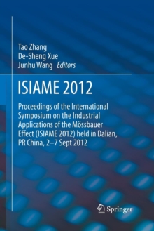 Image for ISIAME 2012 : Proceedings of the International Symposium on the Industrial Applications of the Mossbauer Effect (ISIAME 2012) held in Dalian, PR China, 2-7 Sept 2012
