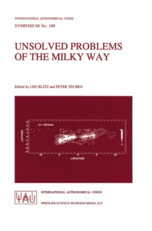 Image for Unsolved problems of the Milky Way: proceedings of the 169th Symposium of the International Astronomical Union, held in The Hague, The Netherlands, August 23-29, 1994
