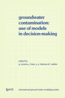 Image for Groundwater Contamination: Use of Models in Decision-Making: Proceedings of the International Conference on Groundwater Contamination: Use of Models in Decision-Making, Amsterdam, The Netherlands, 26-29 October 1987, Organized by the International Ground Water Modeling Center (IGWMC), Indianapolis - Delft