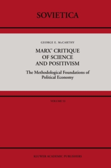 Image for Marx' Critique of Science and Positivism: The Methodological Foundations of Political Economy