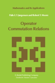 Image for Operator Commutation Relations: Commutation Relations for Operators, Semigroups, and Resolvents with Applications to Mathematical Physics and Representations of Lie Groups