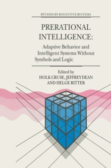 Image for Prerational intelligence: adaptive behavior and intelligent systems without symbols and logic