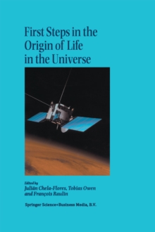 Image for First Steps in the Origin of Life in the Universe: Proceedings of the Sixth Trieste Conference on Chemical Evolution Trieste, Italy 18-22 September, 2000