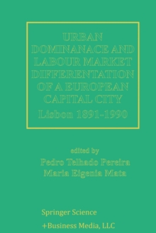 Image for Urban Dominance and Labour Market Differentiation of a European Capital City : Lisbon 1890–1990