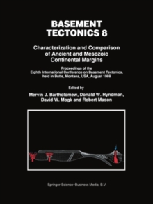 Image for Basement tectonics 8: characterization and comparison of ancient and Mesozoic continental margins : proceedings of the Eighth International Conference on Basement Tectonics, Butte, Montana, USA, August 8-12, 1988